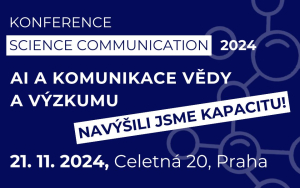 Konference SCIENCE COMMUNICATION 2024: Navyšujeme kapacitu sálu a stále je možnost se přihlásit!